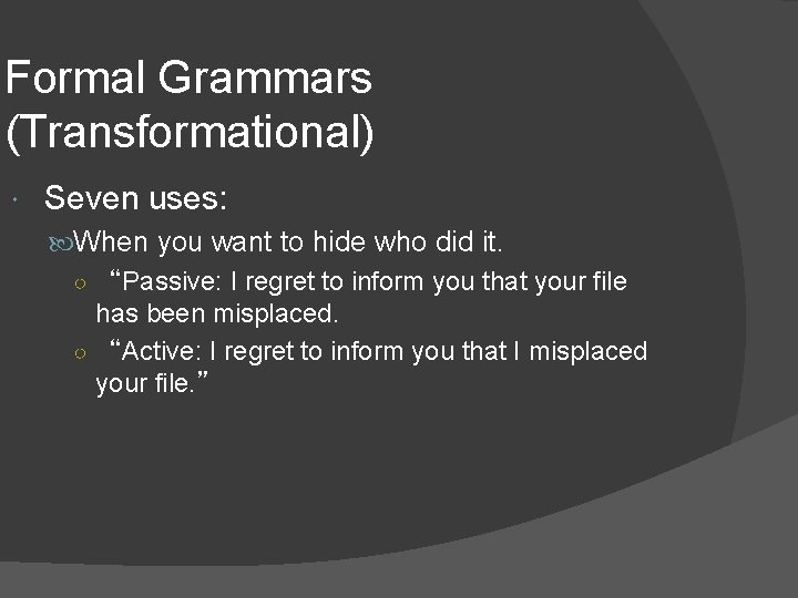 Formal Grammars (Transformational) Seven uses: When you want to hide who did it. ○