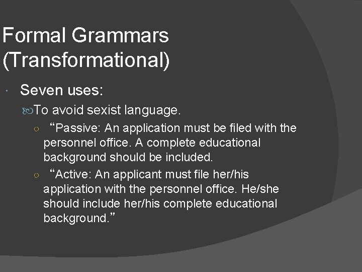 Formal Grammars (Transformational) Seven uses: To avoid sexist language. ○ “Passive: An application must