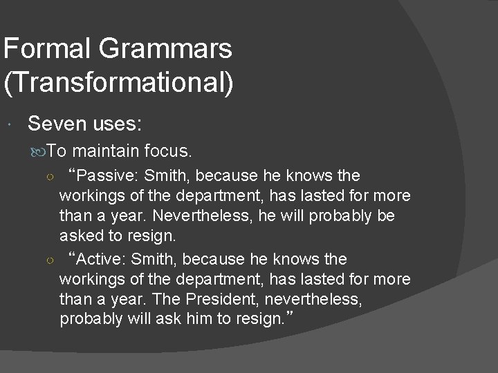 Formal Grammars (Transformational) Seven uses: To maintain focus. ○ “Passive: Smith, because he knows