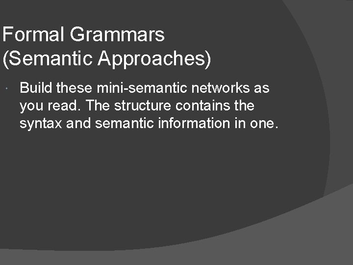 Formal Grammars (Semantic Approaches) Build these mini-semantic networks as you read. The structure contains