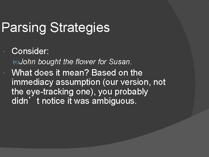 Parsing Strategies Consider: John bought the flower for Susan. What does it mean? Based