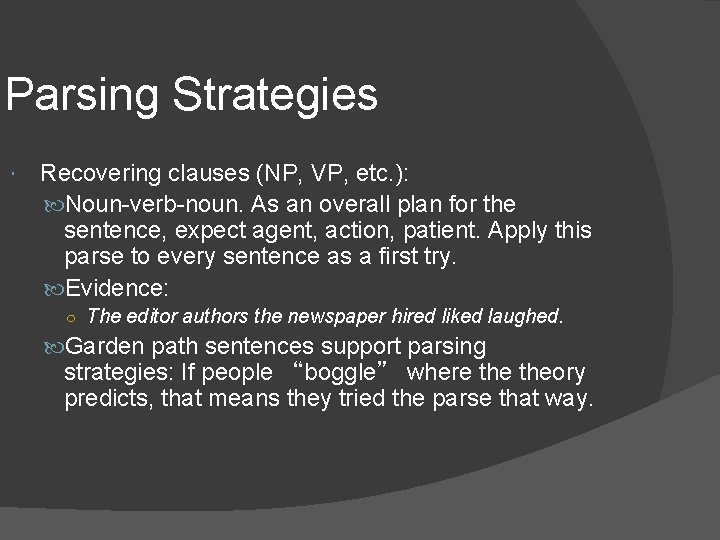 Parsing Strategies Recovering clauses (NP, VP, etc. ): Noun-verb-noun. As an overall plan for