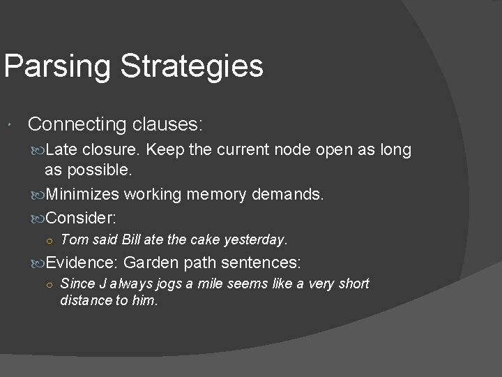 Parsing Strategies Connecting clauses: Late closure. Keep the current node open as long as
