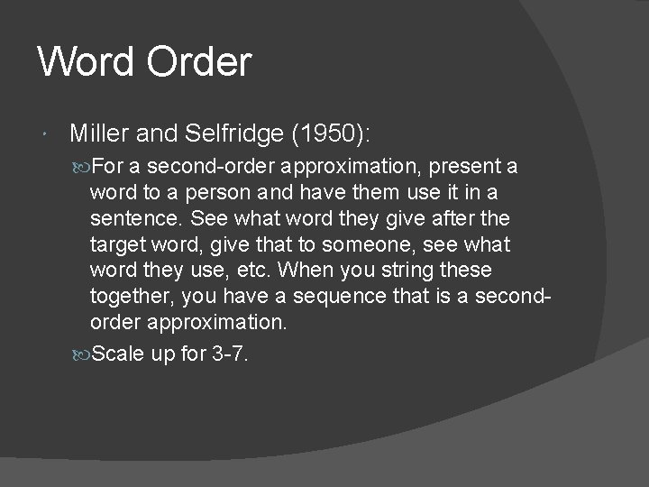 Word Order Miller and Selfridge (1950): For a second-order approximation, present a word to