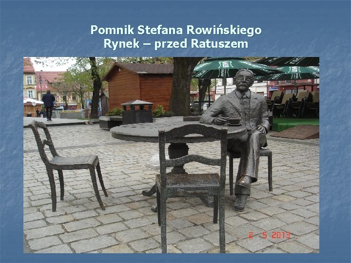 Pomnik Stefana Rowińskiego Rynek – przed Ratuszem 
