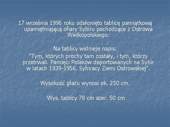  17 września 1996 roku odsłonięto tablicę pamiątkową upamiętniającą ofiary Sybiru pochodzące z Ostrowa