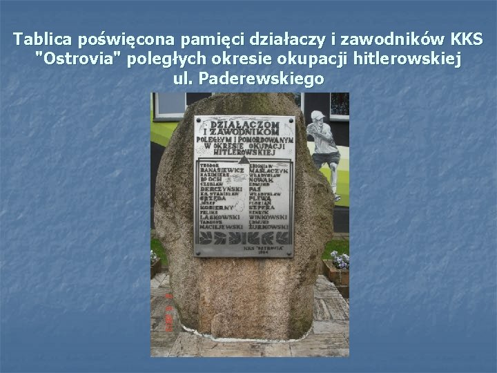 Tablica poświęcona pamięci działaczy i zawodników KKS "Ostrovia" poległych okresie okupacji hitlerowskiej ul. Paderewskiego