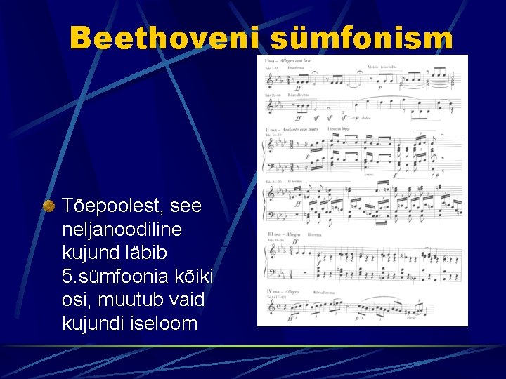 Beethoveni sümfonism Tõepoolest, see neljanoodiline kujund läbib 5. sümfoonia kõiki osi, muutub vaid kujundi