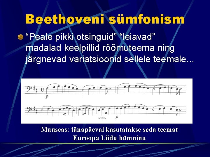 Beethoveni sümfonism “Peale pikki otsinguid” “leiavad” madalad keelpillid rõõmuteema ning järgnevad variatsioonid sellele teemale.