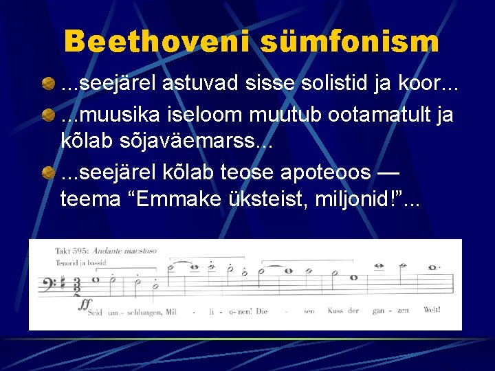 Beethoveni sümfonism. . . seejärel astuvad sisse solistid ja koor. . . muusika iseloom
