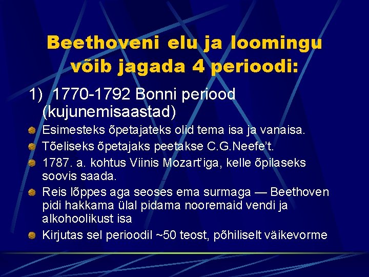 Beethoveni elu ja loomingu võib jagada 4 perioodi: 1) 1770 -1792 Bonni periood (kujunemisaastad)