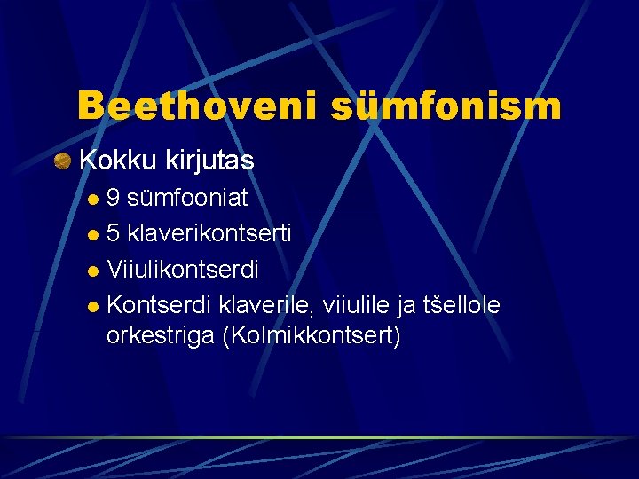 Beethoveni sümfonism Kokku kirjutas 9 sümfooniat l 5 klaverikontserti l Viiulikontserdi l Kontserdi klaverile,