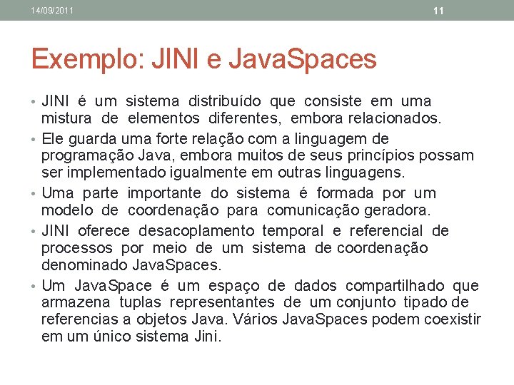 14/09/2011 11 Exemplo: JINI e Java. Spaces • JINI é um sistema distribuído que