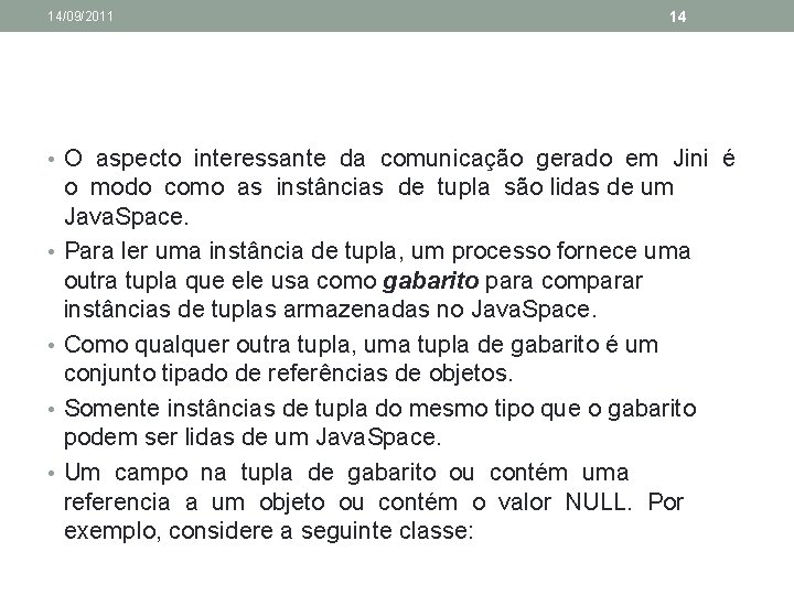 14/09/2011 14 • O aspecto interessante da comunicação gerado em Jini é • •