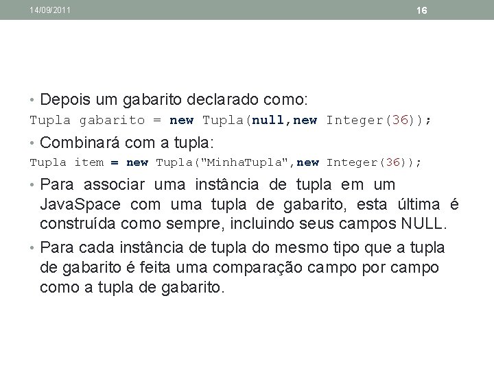 14/09/2011 16 • Depois um gabarito declarado como: Tupla gabarito = new Tupla(null, new