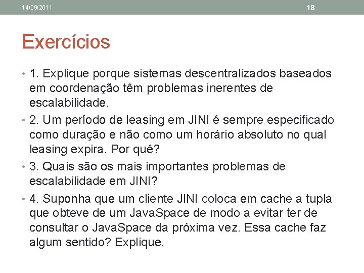 14/09/2011 18 Exercícios • 1. Explique porque sistemas descentralizados baseados em coordenação têm problemas