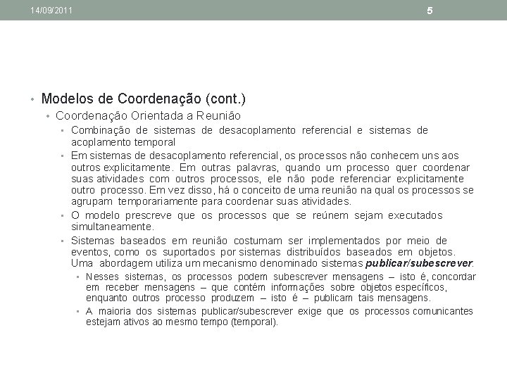 5 14/09/2011 • Modelos de Coordenação (cont. ) • Coordenação Orientada a Reunião •