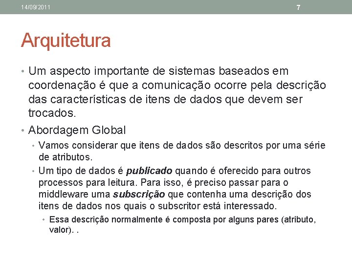 14/09/2011 7 Arquitetura • Um aspecto importante de sistemas baseados em coordenação é que