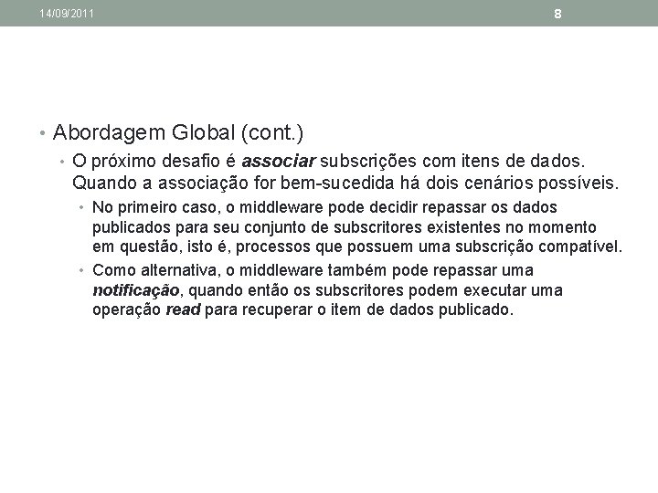 14/09/2011 8 • Abordagem Global (cont. ) • O próximo desafio é associar subscrições