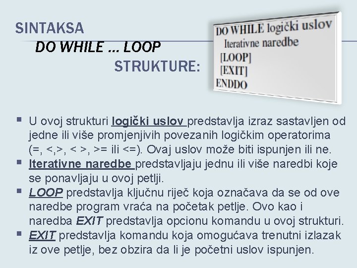 SINTAKSA DO WHILE. . . LOOP STRUKTURE: § § U ovoj strukturi logički uslov