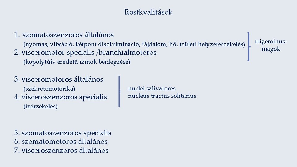 Rostkvalitások 1. szomatoszenzoros általános (nyomás, vibráció, kétpont diszkrimináció, fájdalom, hő, ízületi helyzetérzékelés) 2. visceromotor