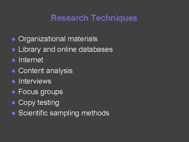 Research Techniques ● ● ● ● Organizational materials Library and online databases Internet Content