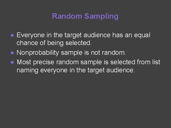 Random Sampling ● Everyone in the target audience has an equal chance of being