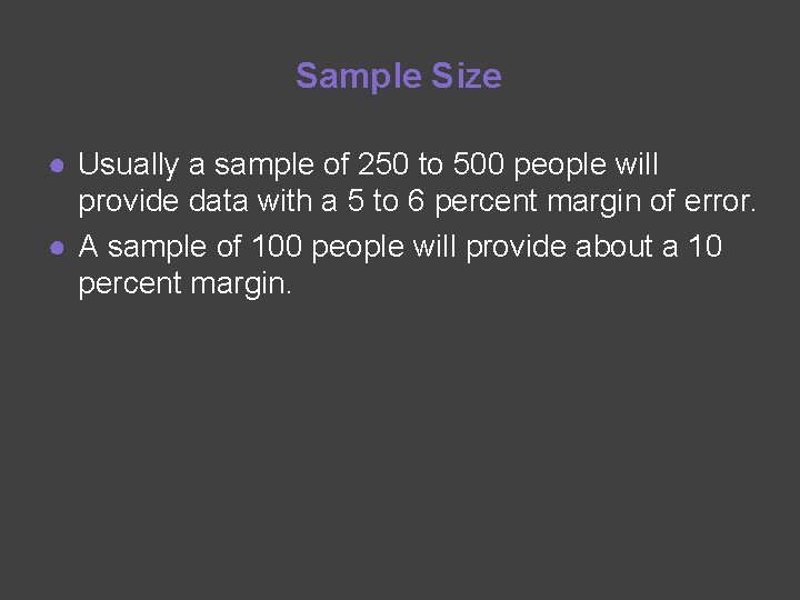 Sample Size ● Usually a sample of 250 to 500 people will provide data