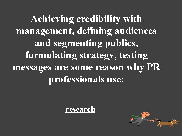 Achieving credibility with management, defining audiences and segmenting publics, formulating strategy, testing messages are