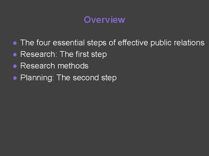 Overview ● ● The four essential steps of effective public relations Research: The first