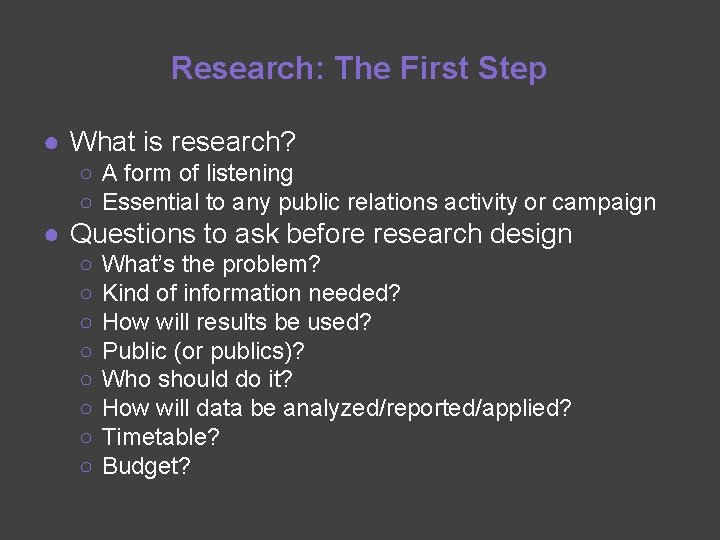 Research: The First Step ● What is research? ○ A form of listening ○