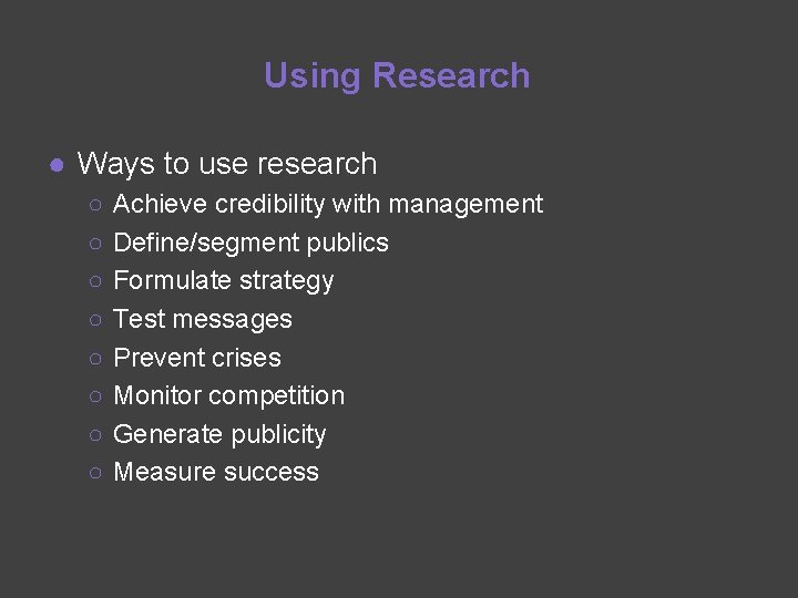 Using Research ● Ways to use research ○ ○ ○ ○ Achieve credibility with