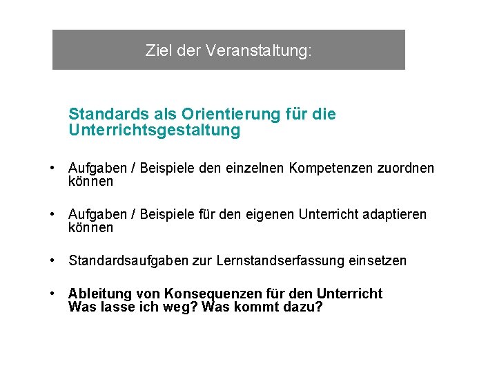 Ziel der Veranstaltung: Standards als Orientierung für die Unterrichtsgestaltung • Aufgaben / Beispiele den