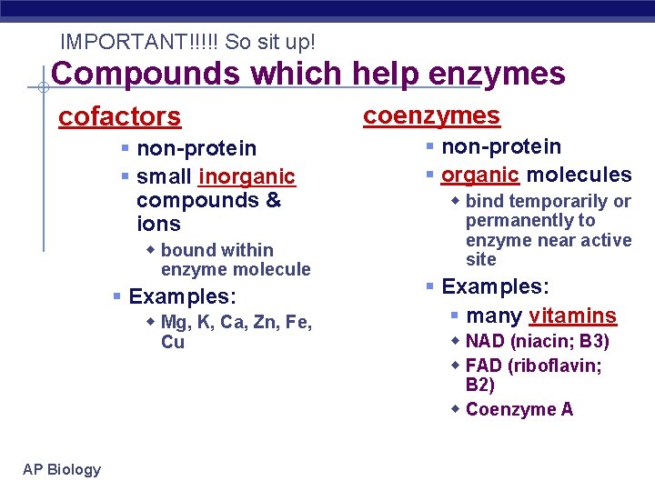 IMPORTANT!!!!! So sit up! Compounds which help enzymes cofactors § non-protein § small inorganic