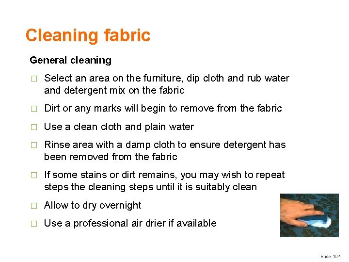 Cleaning fabric General cleaning � Select an area on the furniture, dip cloth and