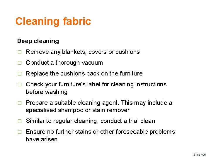 Cleaning fabric Deep cleaning � Remove any blankets, covers or cushions � Conduct a