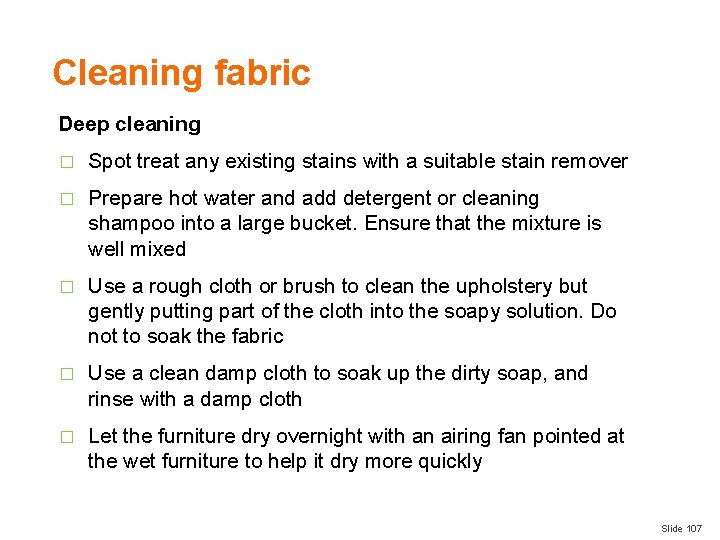 Cleaning fabric Deep cleaning � Spot treat any existing stains with a suitable stain