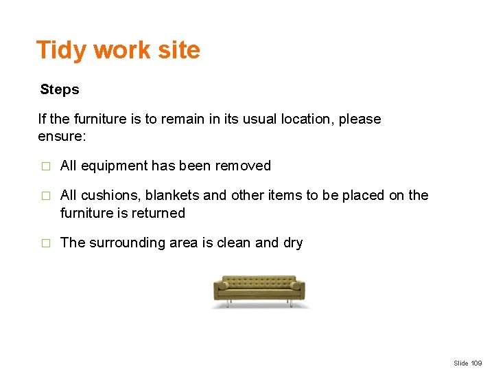 Tidy work site Steps If the furniture is to remain in its usual location,