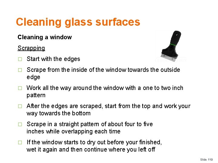 Cleaning glass surfaces Cleaning a window Scrapping � Start with the edges � Scrape