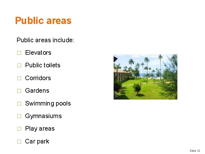 Public areas include: � Elevators � Public toilets � Corridors � Gardens � Swimming
