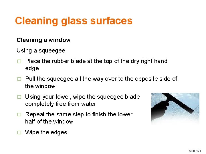 Cleaning glass surfaces Cleaning a window Using a squeegee � Place the rubber blade