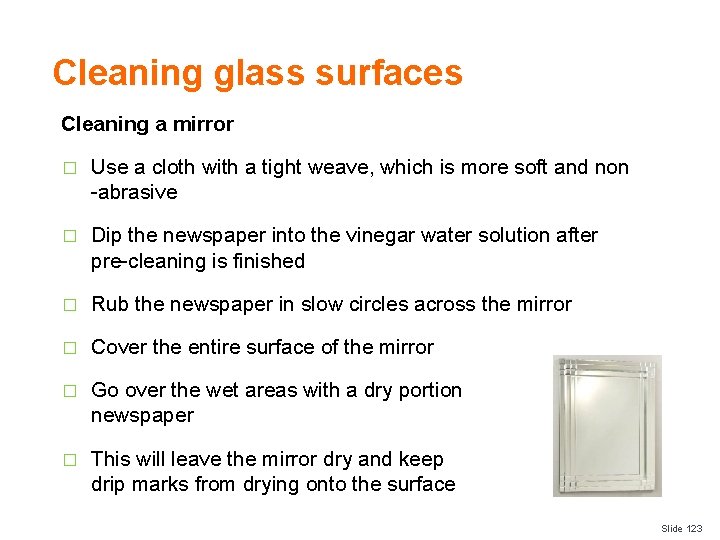 Cleaning glass surfaces Cleaning a mirror � Use a cloth with a tight weave,