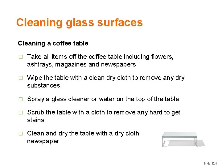 Cleaning glass surfaces Cleaning a coffee table � Take all items off the coffee
