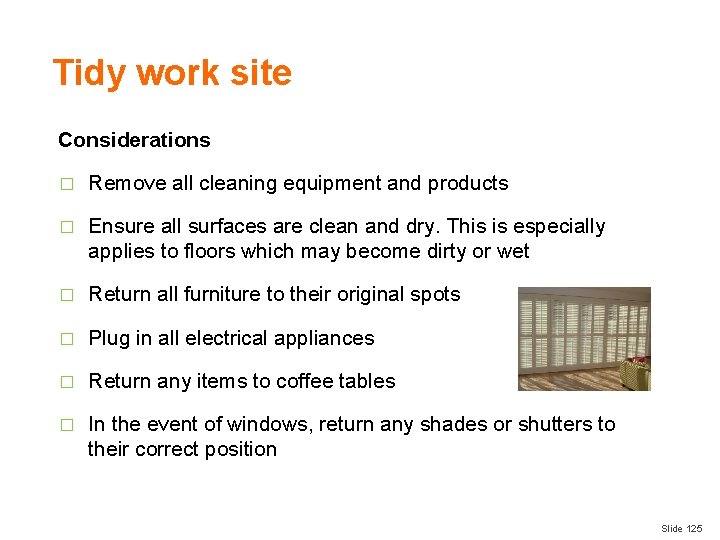Tidy work site Considerations � Remove all cleaning equipment and products � Ensure all