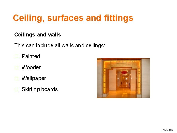 Ceiling, surfaces and fittings Ceilings and walls This can include all walls and ceilings: