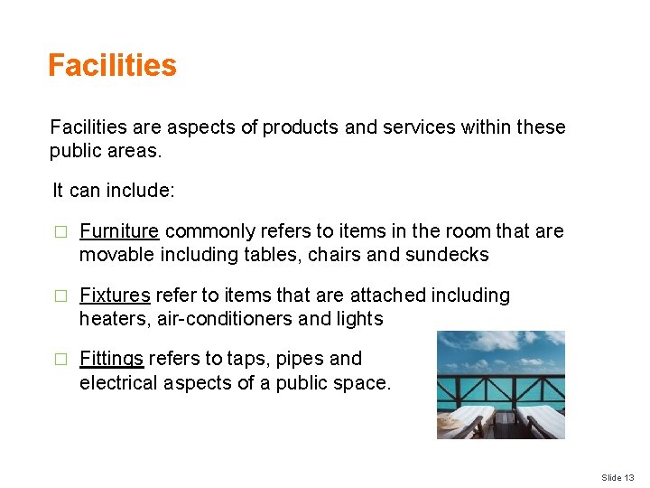 Facilities are aspects of products and services within these public areas. It can include: