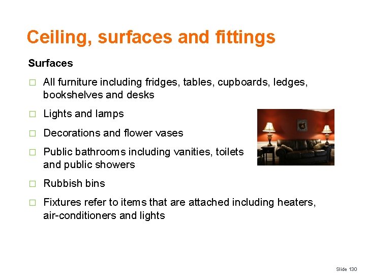 Ceiling, surfaces and fittings Surfaces � All furniture including fridges, tables, cupboards, ledges, bookshelves