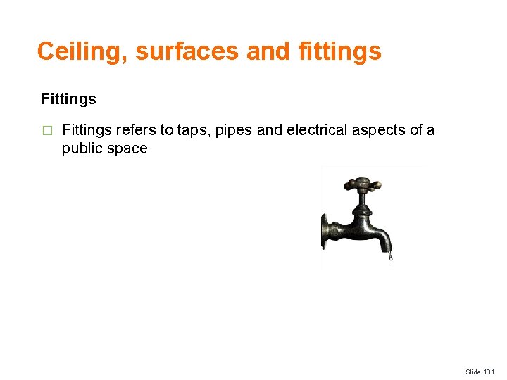 Ceiling, surfaces and fittings Fittings � Fittings refers to taps, pipes and electrical aspects