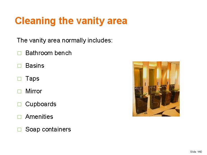 Cleaning the vanity area The vanity area normally includes: � Bathroom bench � Basins