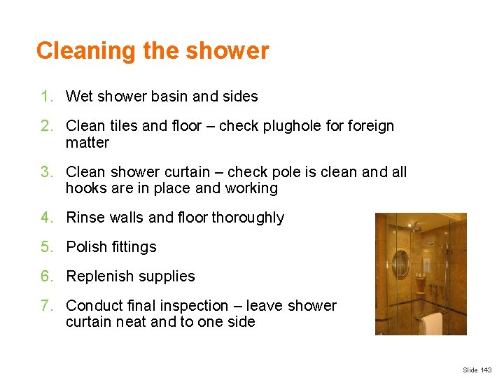 Cleaning the shower 1. Wet shower basin and sides 2. Clean tiles and floor
